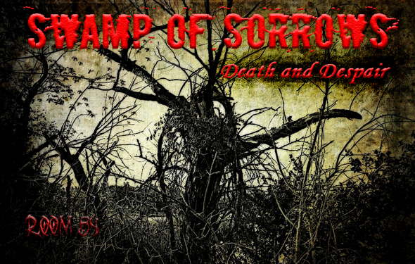 Swamp of Sorrows: Death and Despair – Room 54 Swamp of Sorrows: Death and Despair - Room 54